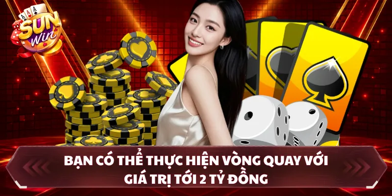 Bạn có thể thực hiện vòng quay với giá trị tới 2 tỷ đồng