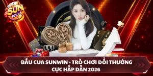 Bầu Cua SUNWIN - Trò Chơi Đổi Thưởng Cực Hấp Dẫn 2026