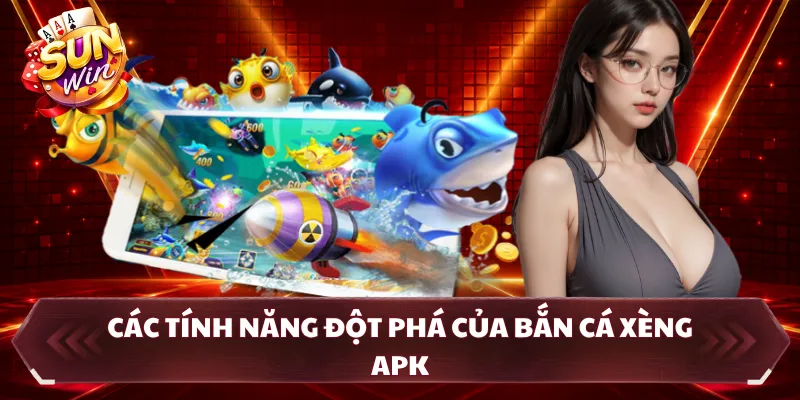 Các tính năng đột phá của bắn cá xèng apk