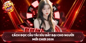 Cách Đọc Cầu Tài Xỉu Cho Người Mới Chơi 2026