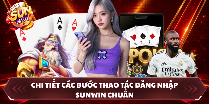 Chi tiết các bước thao tác đăng nhập SUNWIN chuẩn