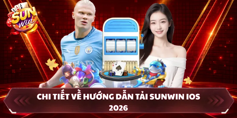 Chi tiết về hướng dẫn tải SUNWIN ios 2026