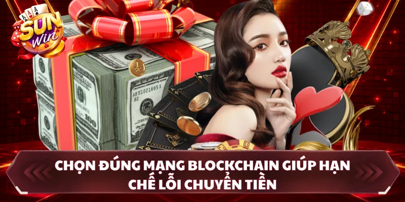 Chọn đúng mạng blockchain giúp hạn chế lỗi chuyển tiền