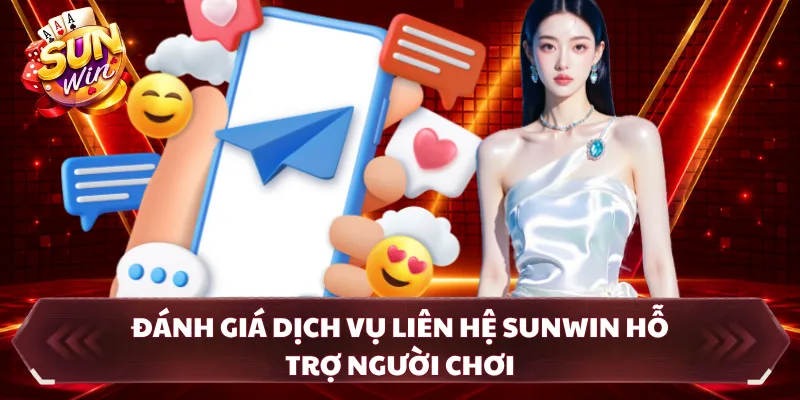 Đánh giá dịch vụ liên hệ SUNWIN hỗ trợ người chơi