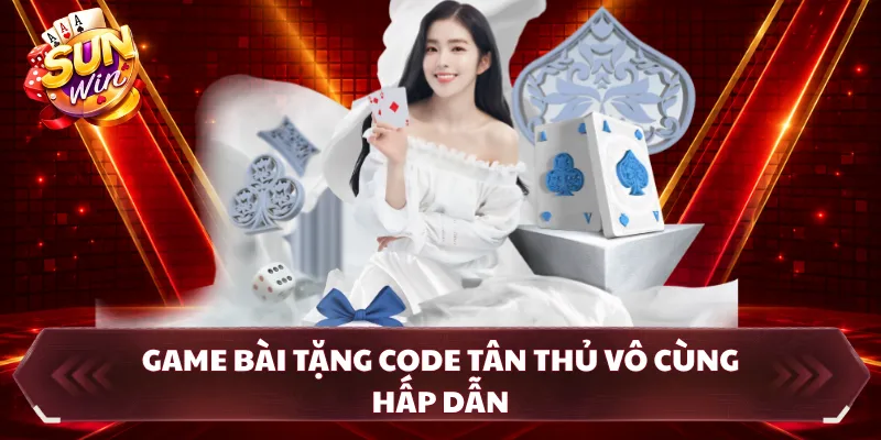 Game bài tặng code tân thủ vô cùng hấp dẫn
