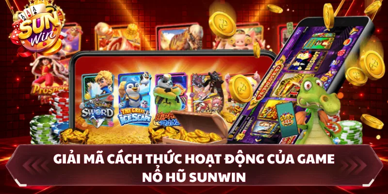 Giải mã cách thức hoạt động của game nổ hũ SUNWIN 