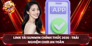 Link Tải SUNWIN Chính Thức 2026 - Trải Nghiệm Chơi An Toàn