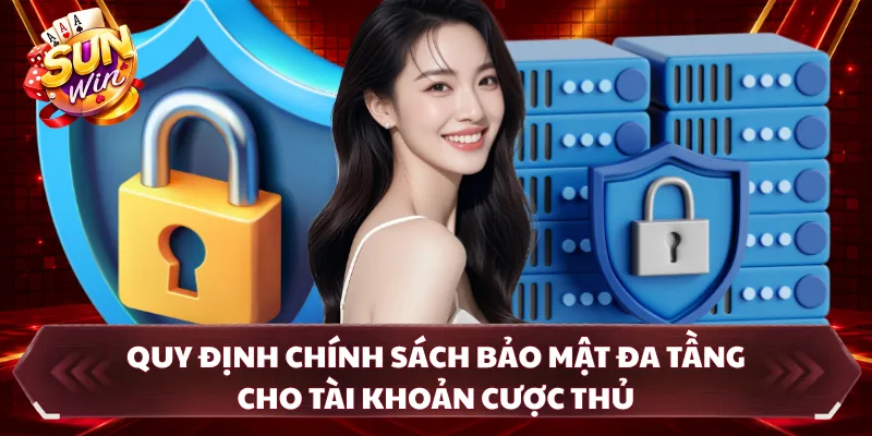 Quy định chính sách bảo mật đa tầng cho tài khoản cược thủ