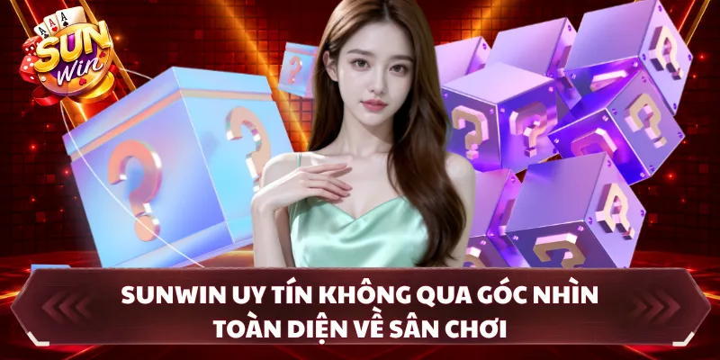 SUNWIN uy tín không qua góc nhìn toàn diện về sân chơi
