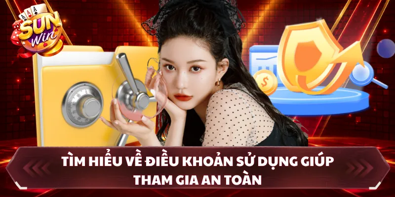Tìm hiểu về điều khoản sử dụng giúp tham gia an toàn