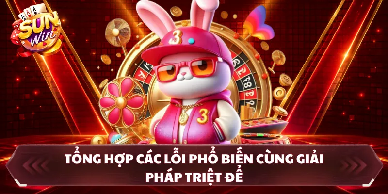 Tổng hợp các lỗi phổ biến cùng giải pháp triệt để