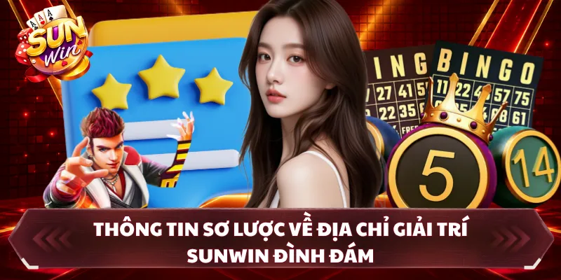 Thông tin sơ lược về địa chỉ giải trí SUNWIN đình đám